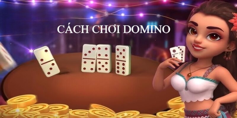 CÁCH CHƠI DOMINO đơn giản và vô cùng hấp dẫn