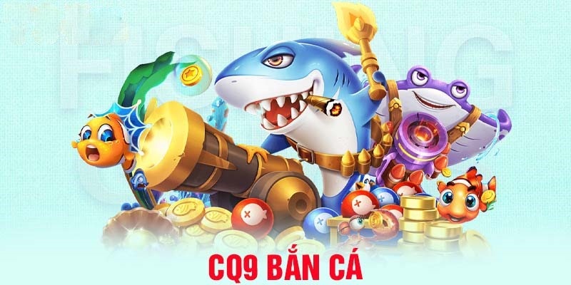 CQ9 là nhà phát hành game bắn cá Vin88 uy tín