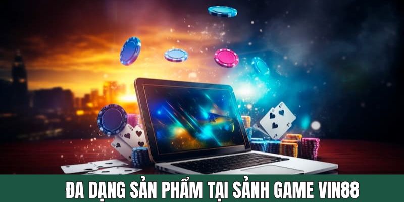 Top những sản phẩm có ở sảnh game Vin88 được yêu thích