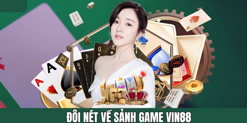 Khái quát vài điểm chung về sảnh game tại Vin88