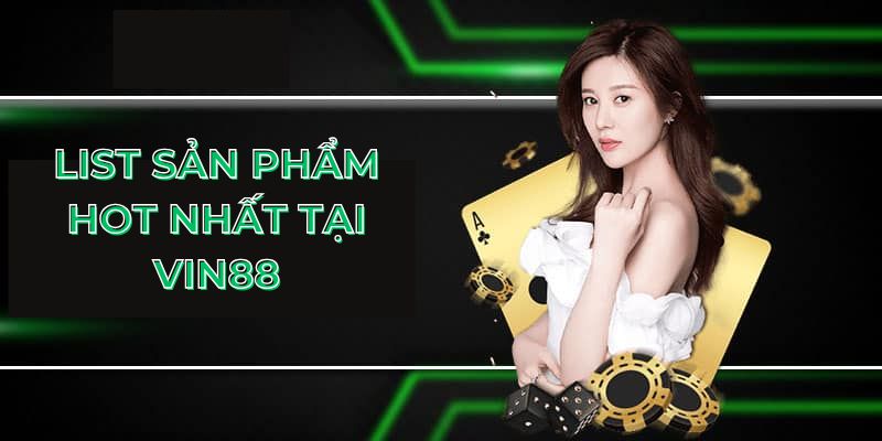 List sản phẩm hot nhất tại VIN88