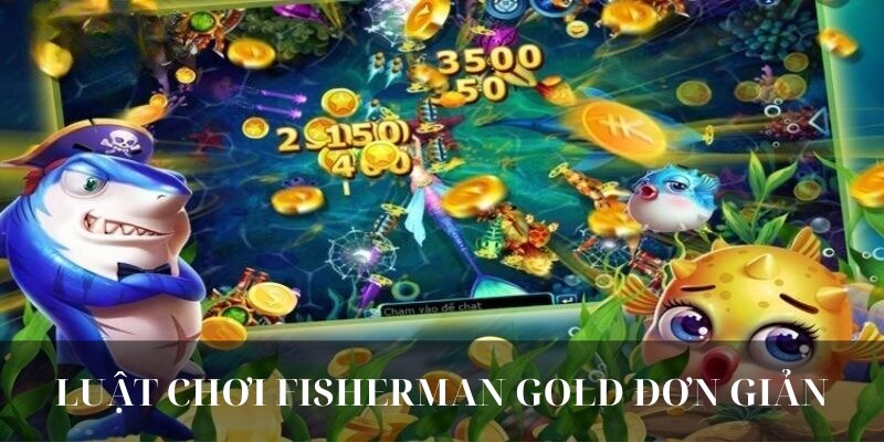 Luật chơi FISHERMAN GOLD đơn giản mà vô cùng cuốn hút