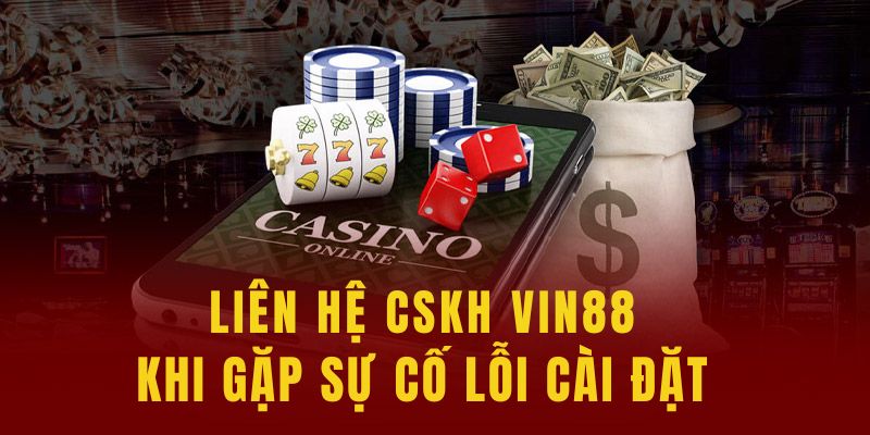 Liên hệ CSKH nếu gặp lỗi