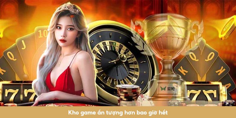 Kho game ấn tượng hơn bao giờ hết